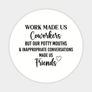 Coworker Best Friend Saying Work Made Us Coworkers Magnet